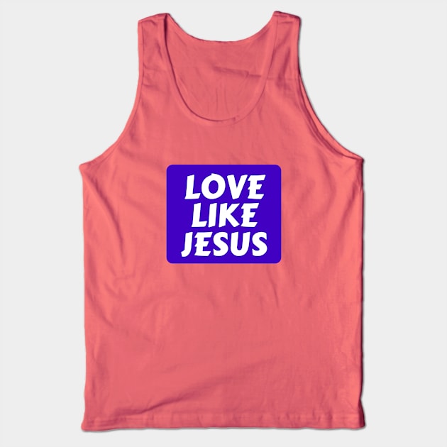 Love Like Jesus | Christian Typography Tank Top by All Things Gospel